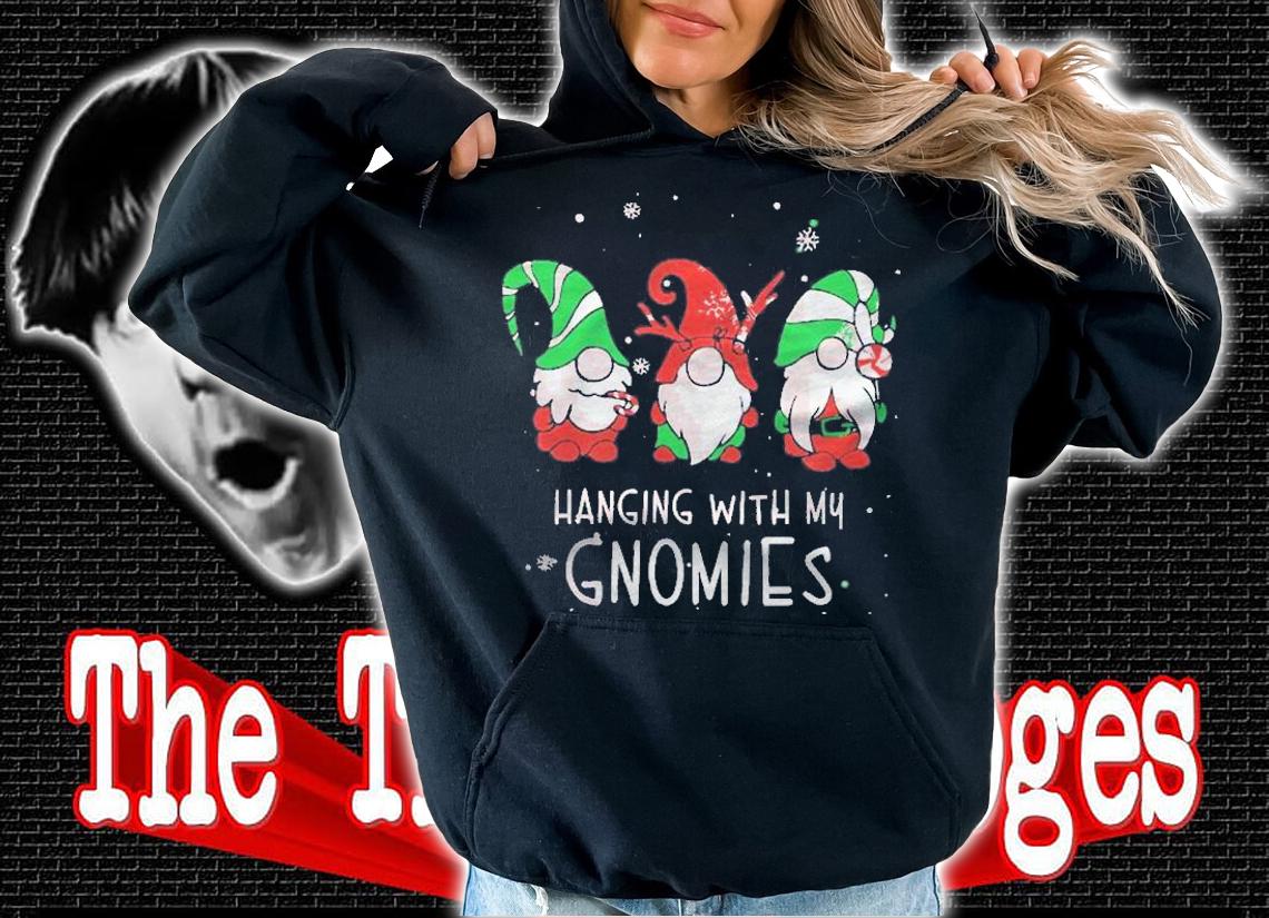 Hanging With My Gnomies Funny Friend Christmas Gift Shirt t-shirt hoodie