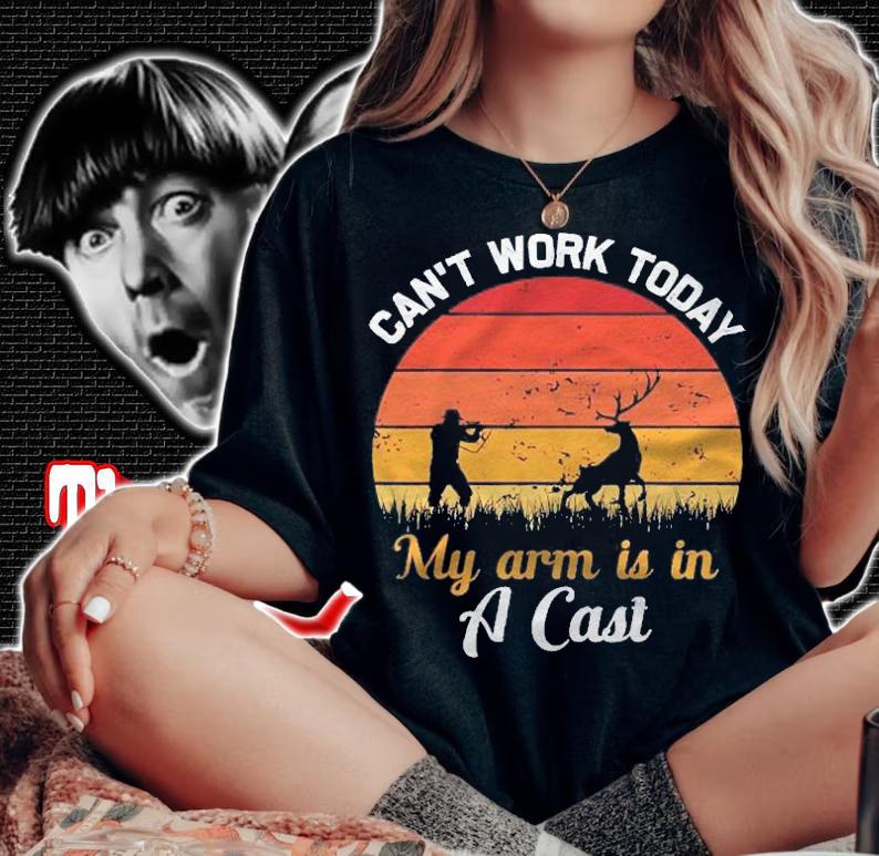 Hunting Cant Work Today My Arm Is In A Cast Funny Shirt t-shirt woman shirt