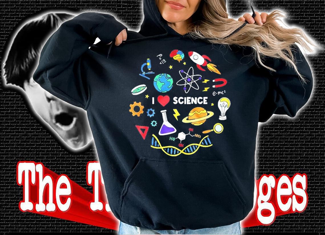 I Love Science T-Shirt t-shirt hoodie