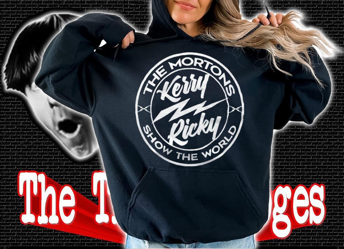 Kerry Ricky the Mortons show the world T-shirt t-shirt hoodie