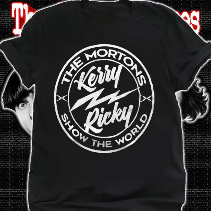Kerry Ricky the Mortons show the world T-shirt t-shirt shirt