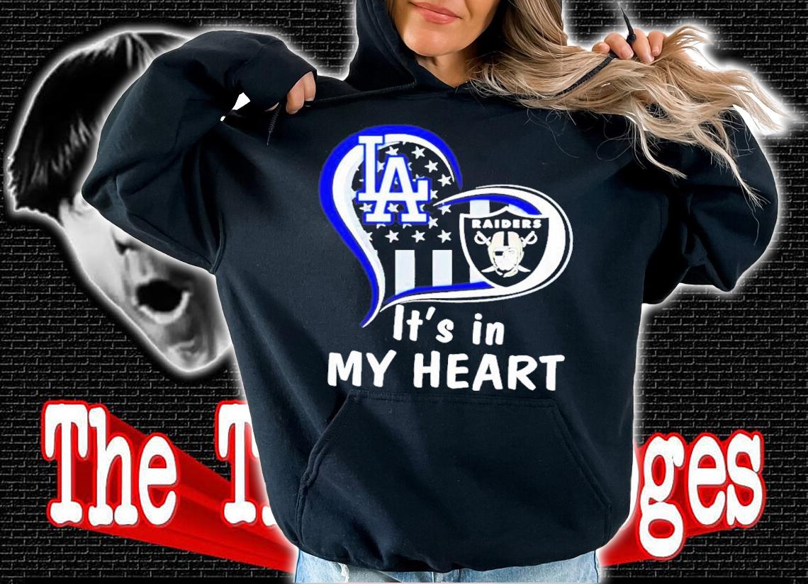 Los Angeles Dodgers And Las Vegas Raiders its in my heart shirt t-shirt hoodie