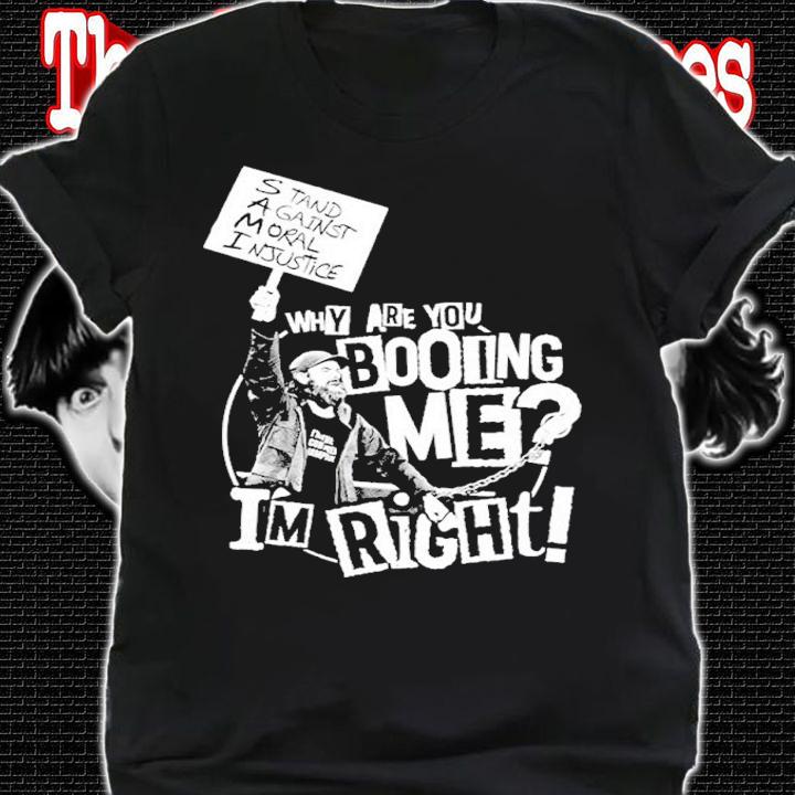 Sami Zayn Why Are You Booing Me I'm Right Shirt t-shirt shirt