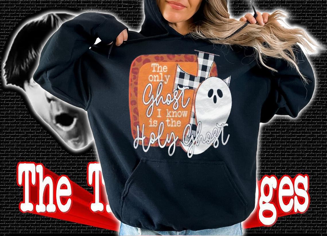 The Only Ghost I Know Is The Holy Ghost Halloween t-shirt hoodie