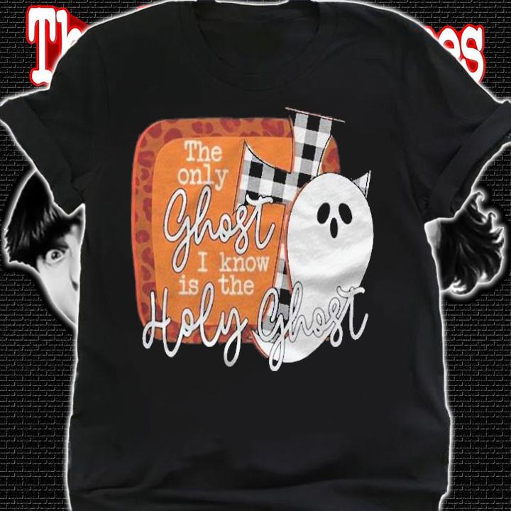 The Only Ghost I Know Is The Holy Ghost Halloween t-shirt shirt