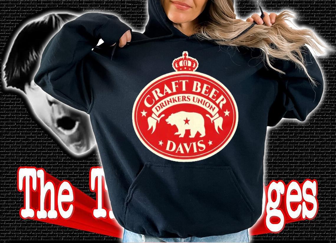 Craft Beer Drinkers Union  Davis California T-Shirt t-shirt hoodie