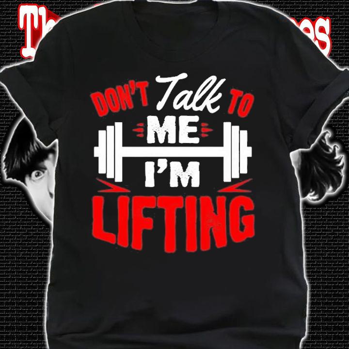 Dont Talk To Me Im Lifting Muscle Gym Fitness T-Shirt t-shirt shirt