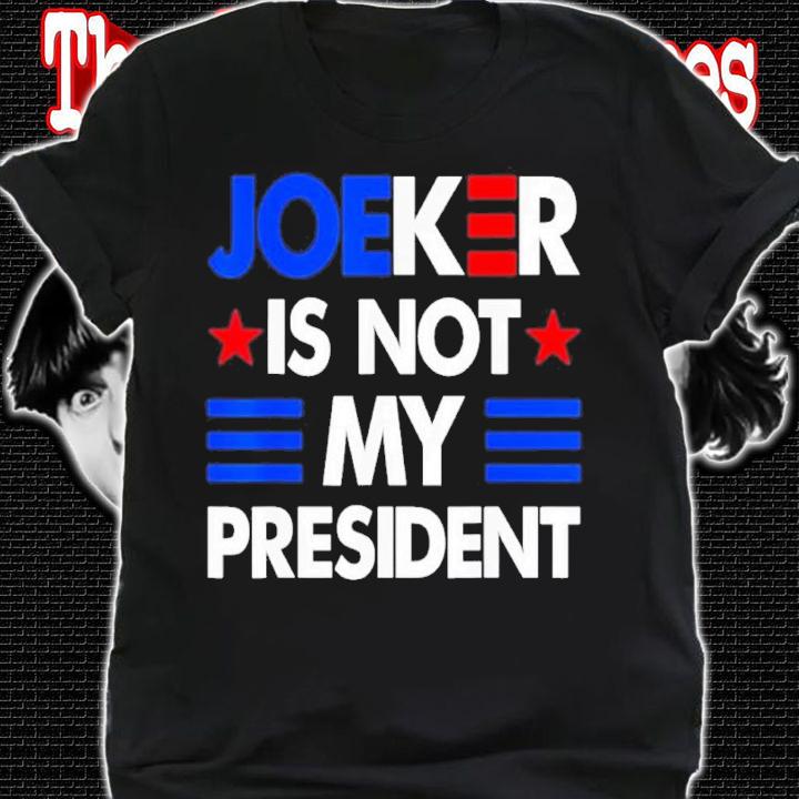 Joe Biden Joeker Is Not My President Shirt t-shirt shirt
