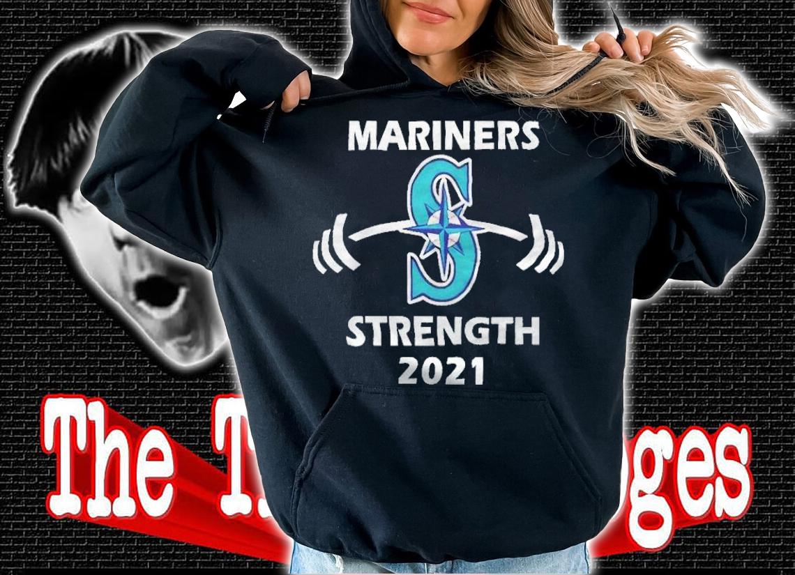 Mariners baseball strength 2021 T-shirt t-shirt