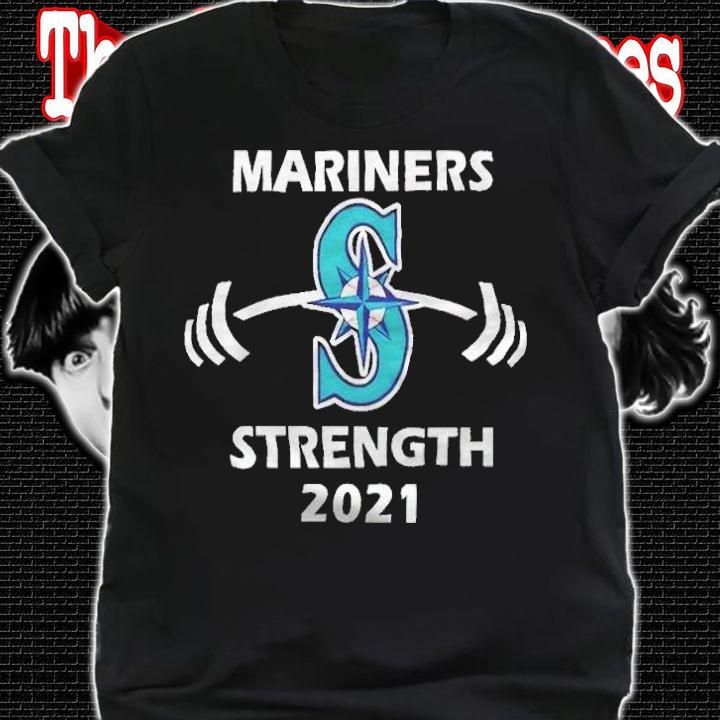 Mariners baseball strength 2021 T-shirt t-shirt