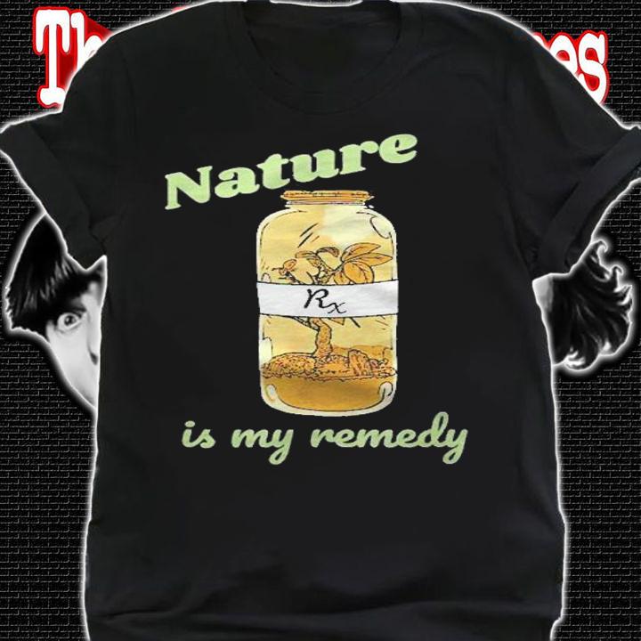 Nature Is My Remedy Nature Plants Outdoors Medicine Shirt t-shirt shirt