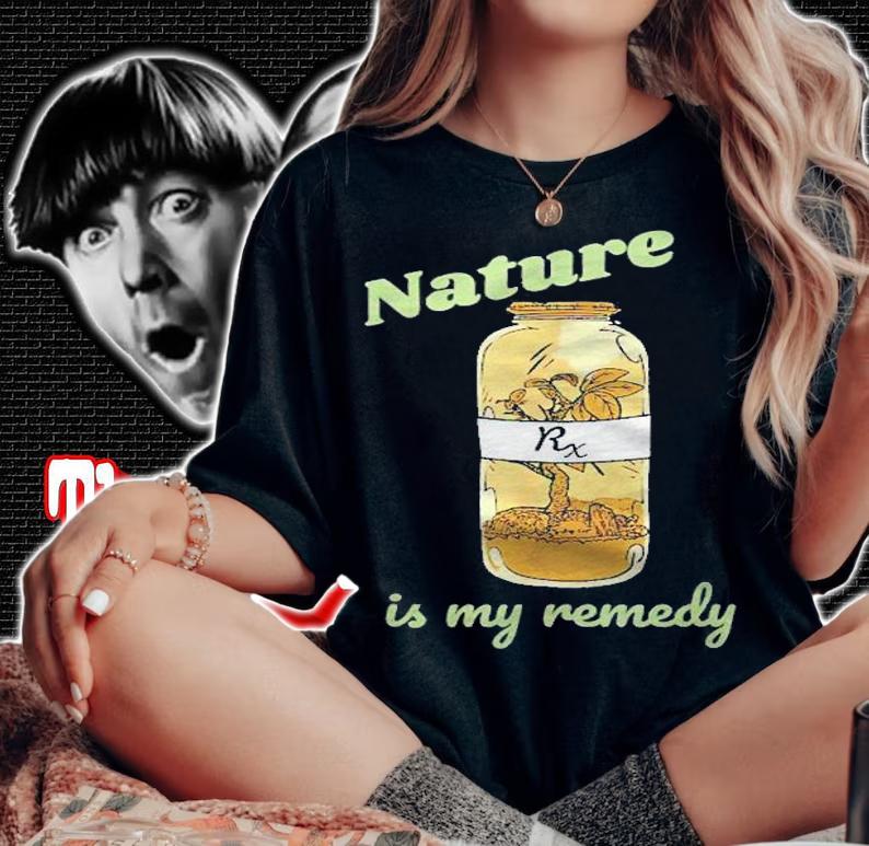 Nature Is My Remedy Nature Plants Outdoors Medicine Shirt t-shirt woman shirt