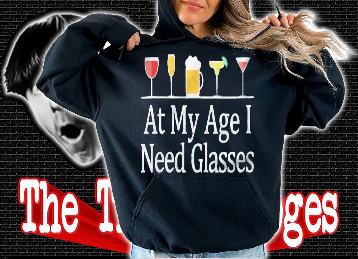 Womens At My Age I Need Glasses Shirt t-shirt hoodie