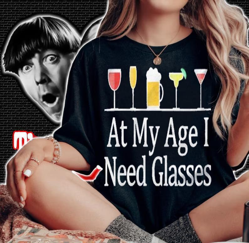 Womens At My Age I Need Glasses Shirt t-shirt woman shirt