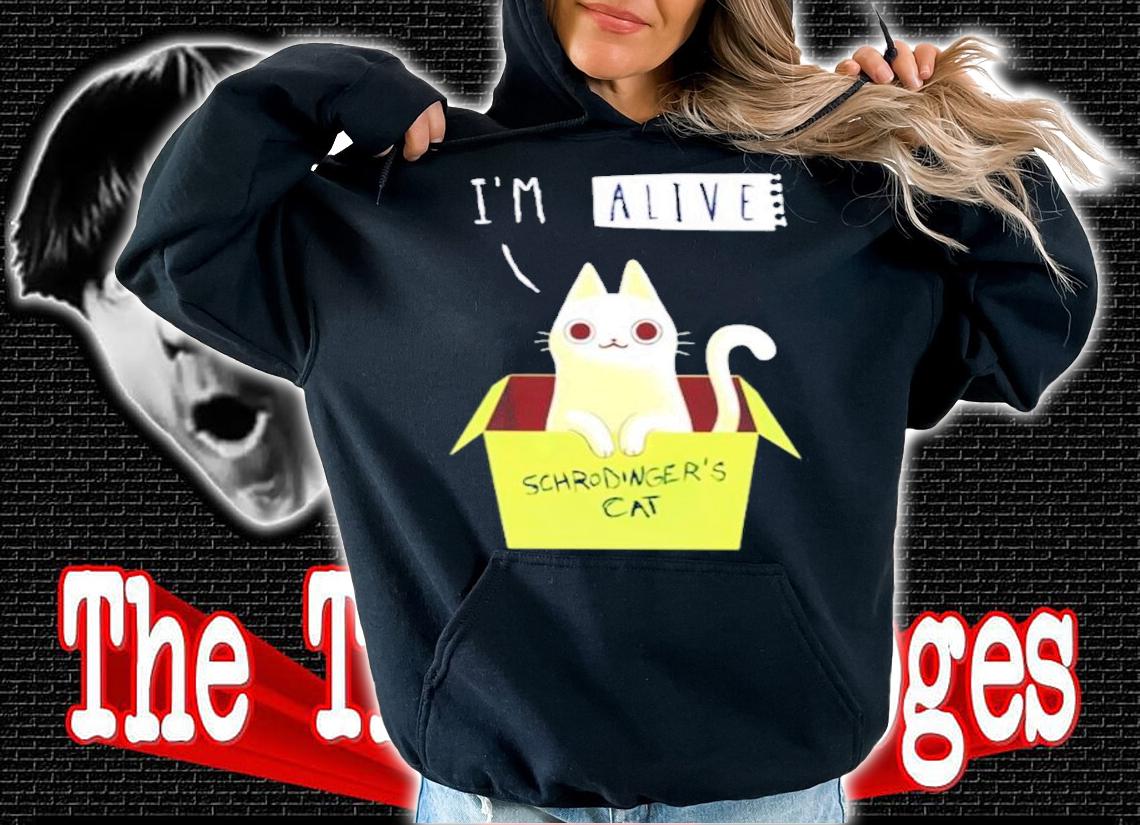 Cat I'm Alive Schrodinger Shirt t-shirt