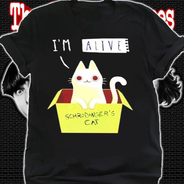Cat I'm Alive Schrodinger Shirt t-shirt
