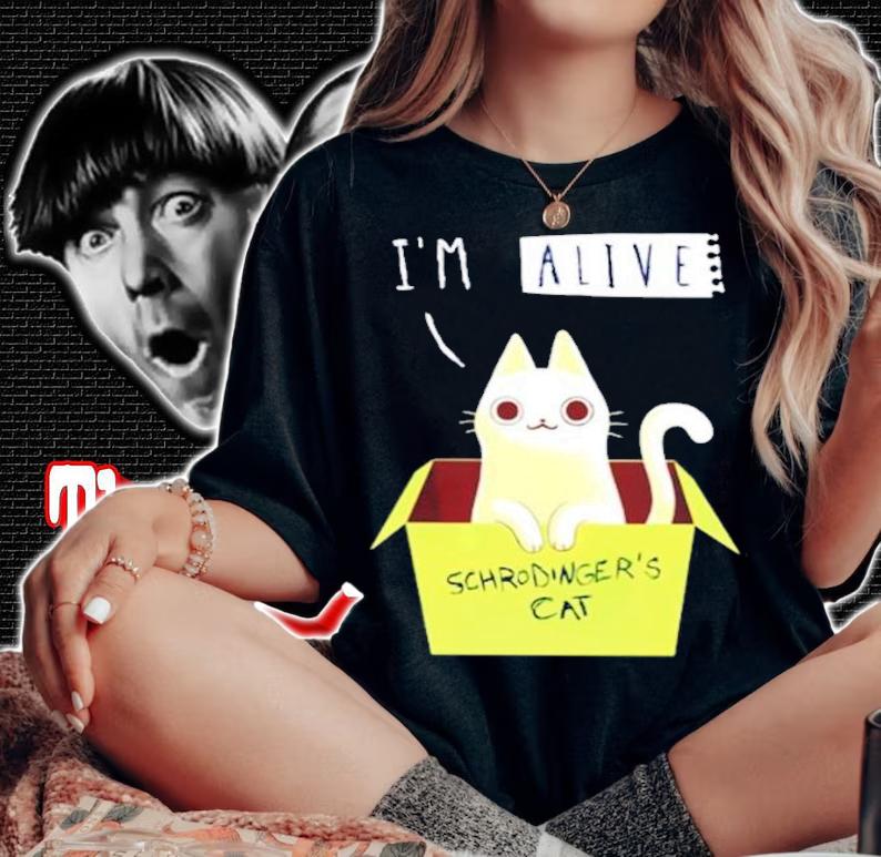 Cat I'm Alive Schrodinger Shirt t-shirt
