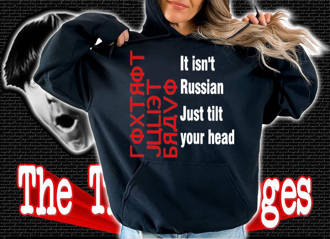 Foxtrot Juliet Bravo It Isn't Russian Just Tilt Your Head Shirt t-shirt