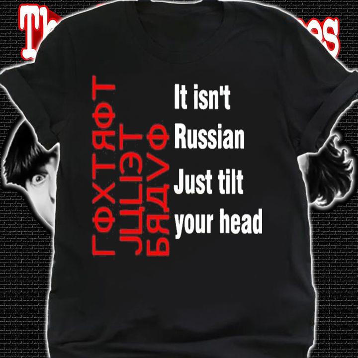 Foxtrot Juliet Bravo It Isn't Russian Just Tilt Your Head Shirt t-shirt