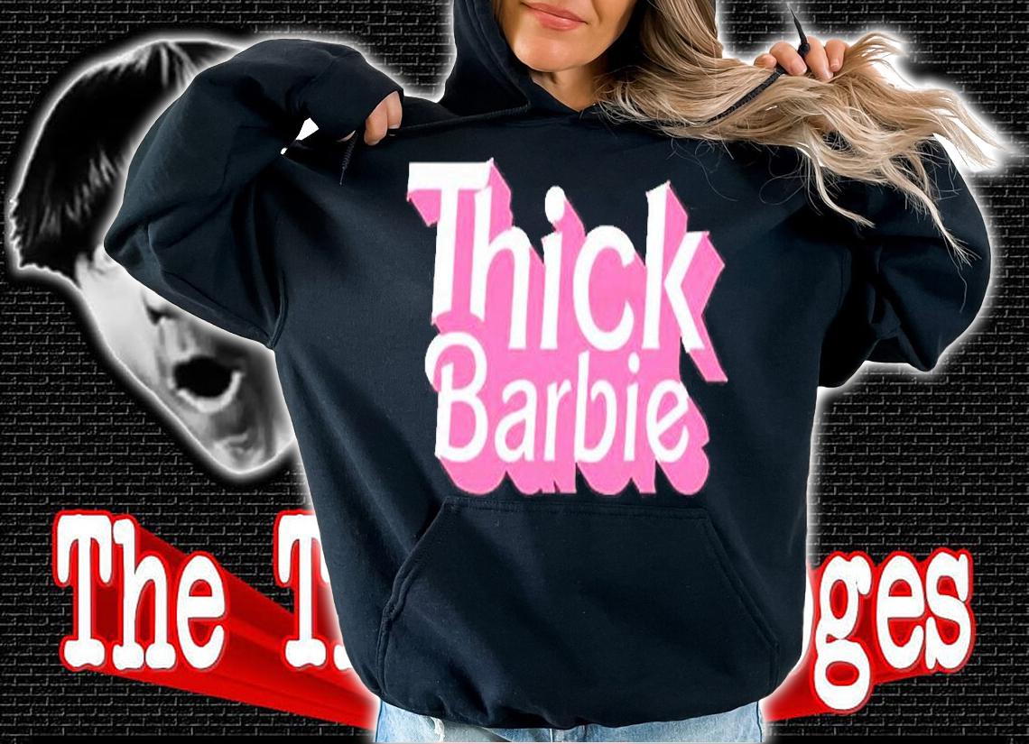 Thick Barbie T-Shirt t-shirt hoodie