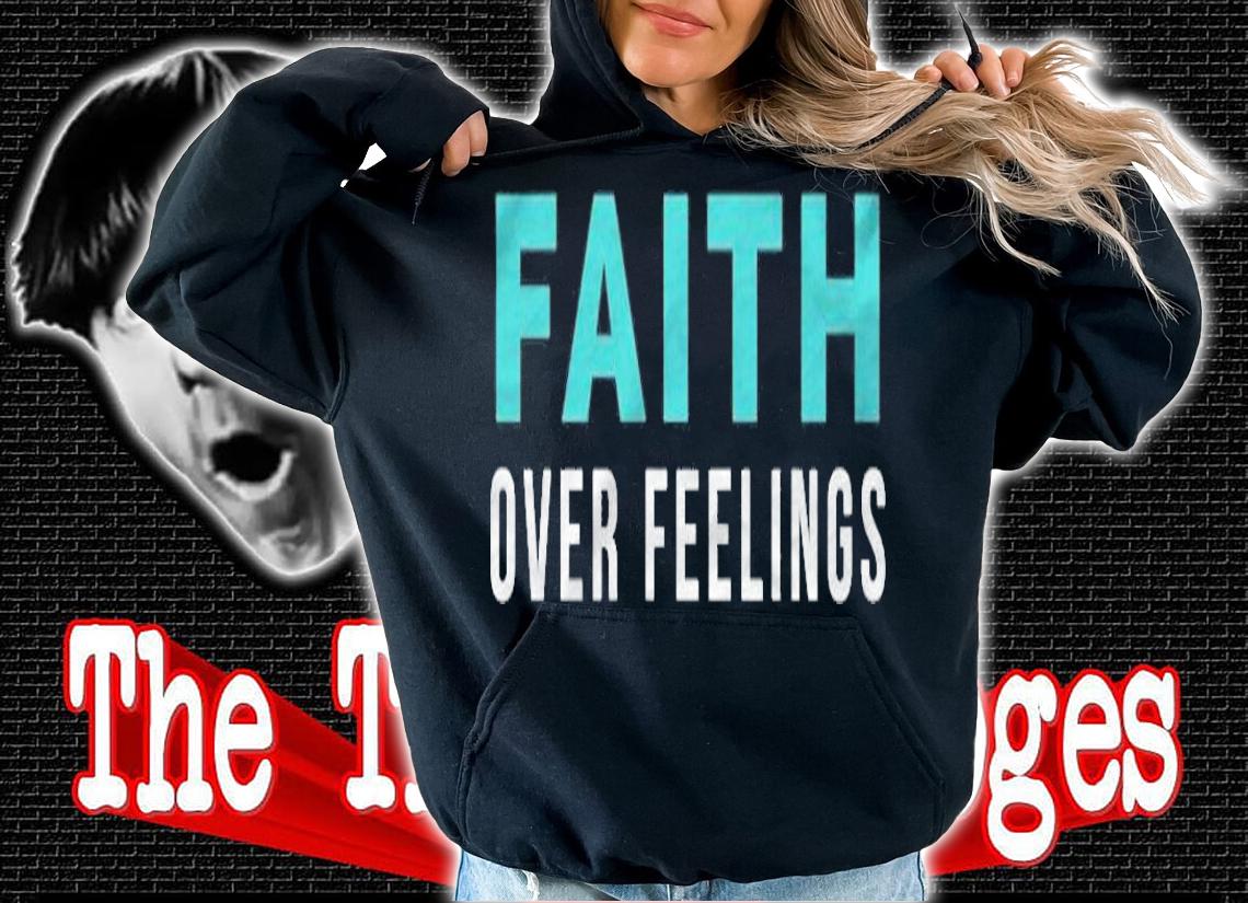 Christian Bible Faith Over Feelings T-shirt hoodie