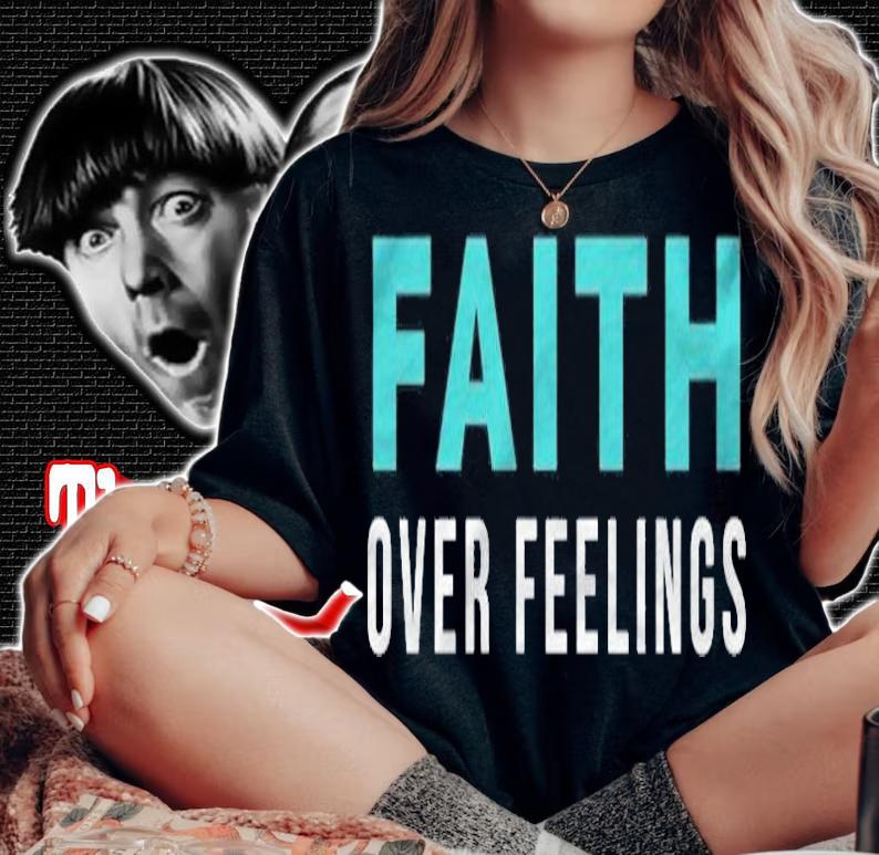Christian Bible Faith Over Feelings T-shirt woman shirt