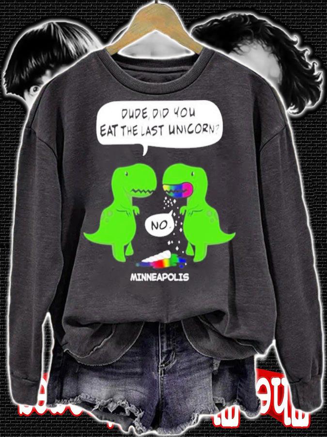 Dude did you eat the last unicorn minneapolis T-shirt sweatshirt