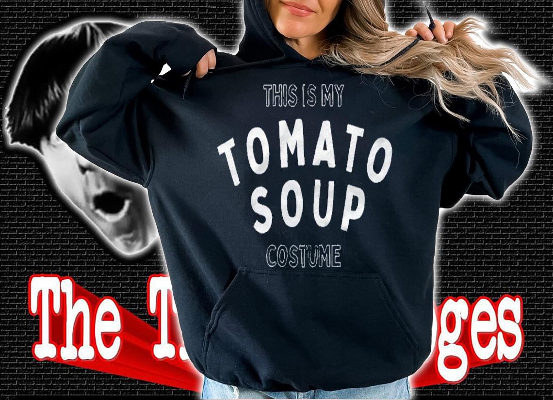 Easy Costume Idea This Is My Tomato Soup Costume Zip Shirt hoodie