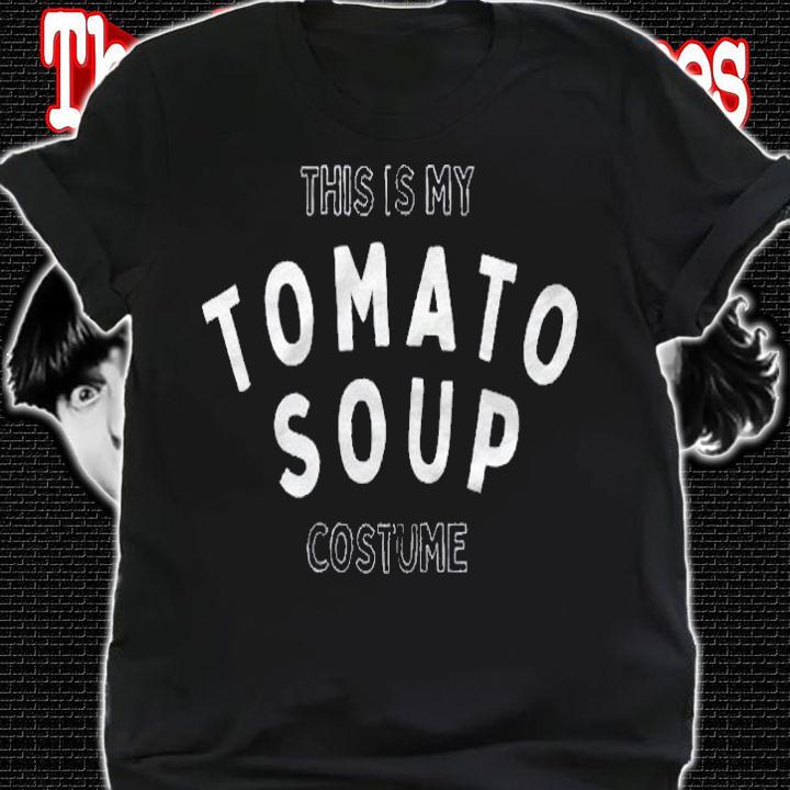 Easy Costume Idea This Is My Tomato Soup Costume Zip Shirt shirt