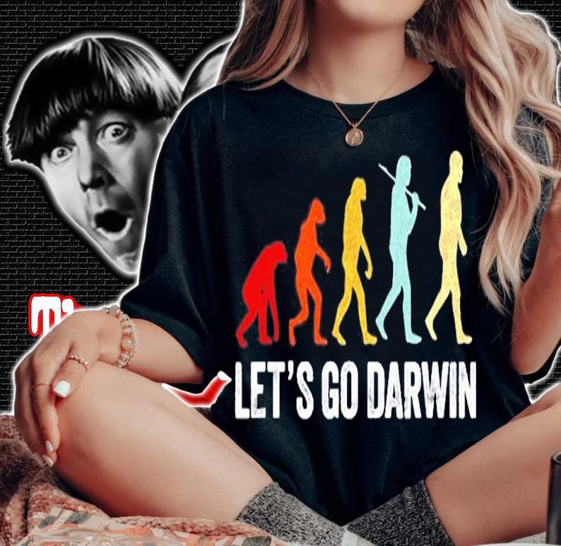 Funny Lets Go Darwin Shirt Charles Darwin Quote Evolution T-Shirt woman shirt