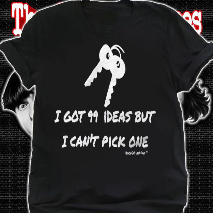 I got 99 ideas but I can't pick one T-shirt