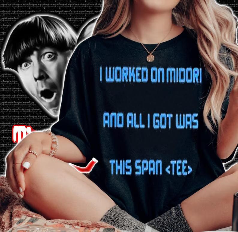 I Worked On Midori And All I Got Was This Span Shirt woman shirt