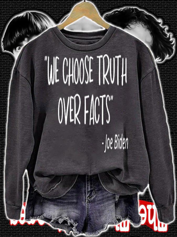 Joe Biden Quotes We Choose Truth Over Facts T-Shirt sweatshirt