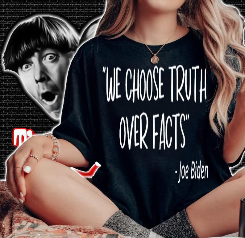 Joe Biden Quotes We Choose Truth Over Facts T-Shirt woman shirt