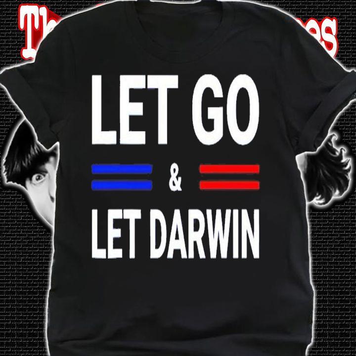 Lets Go And Let Darwin Shirt shirt