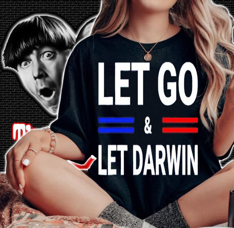 Lets Go And Let Darwin Shirt woman shirt