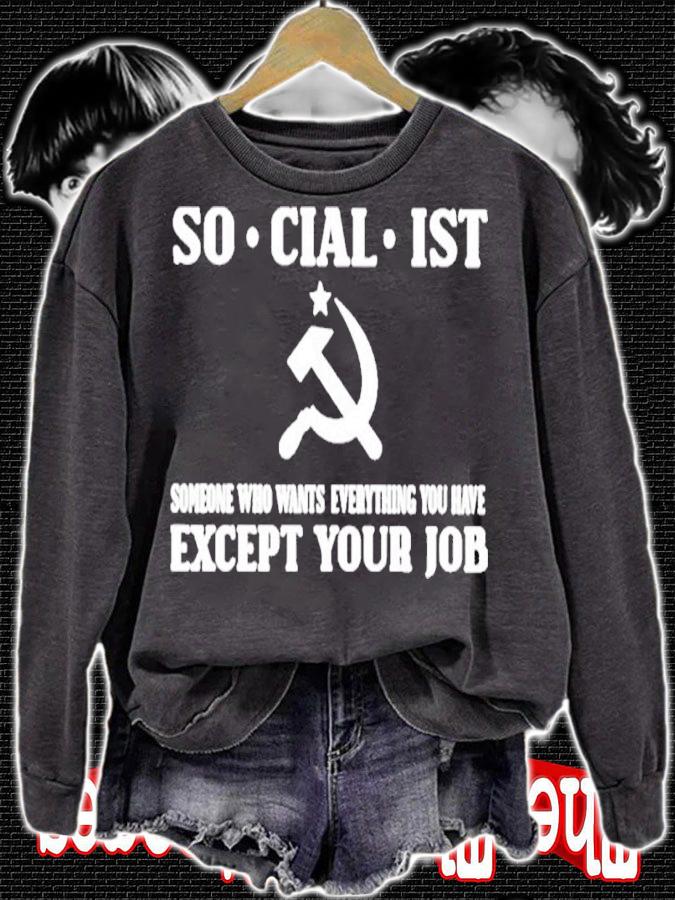 Official Socialist Someone Who Wants Everything You Have Except Your Job Shirt sweatshirt