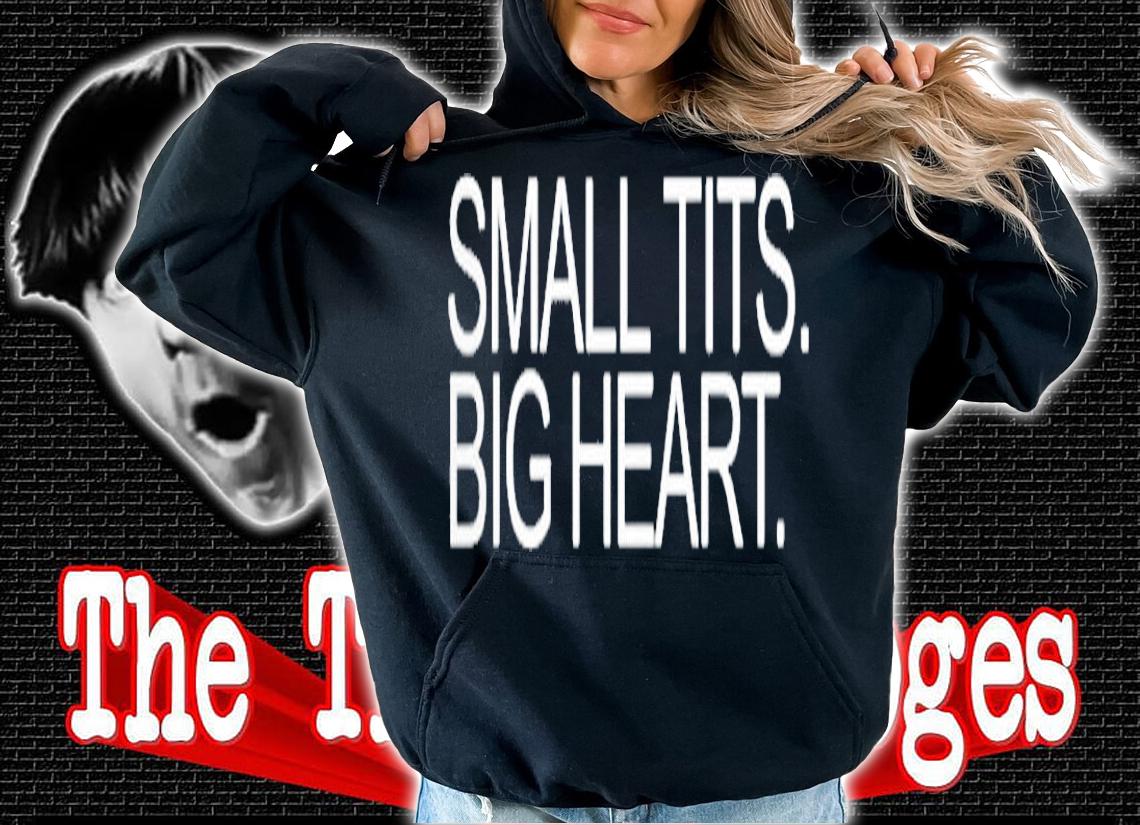 Small Tits Big Heart T-Shirt hoodie