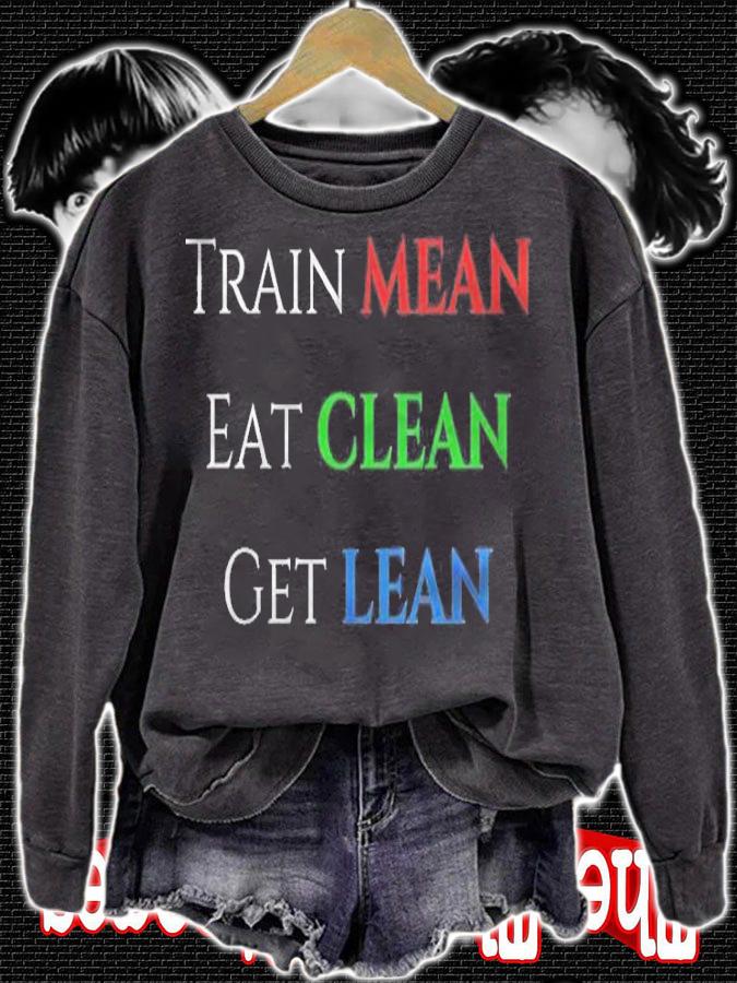 Train Mean Eat Clean Get Lean Shirt sweatshirt