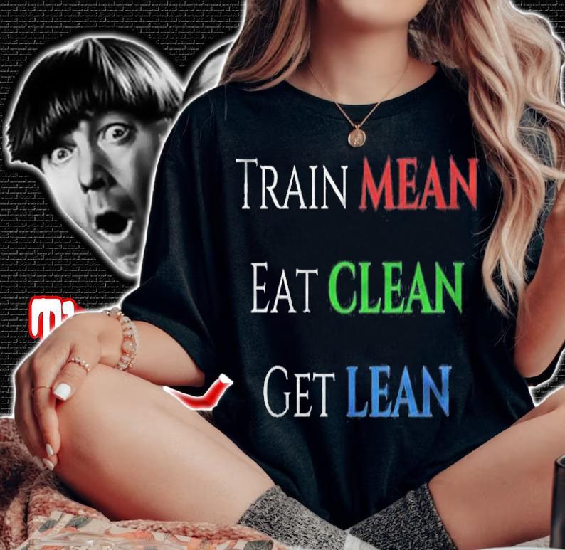 Train Mean Eat Clean Get Lean Shirt woman shirt