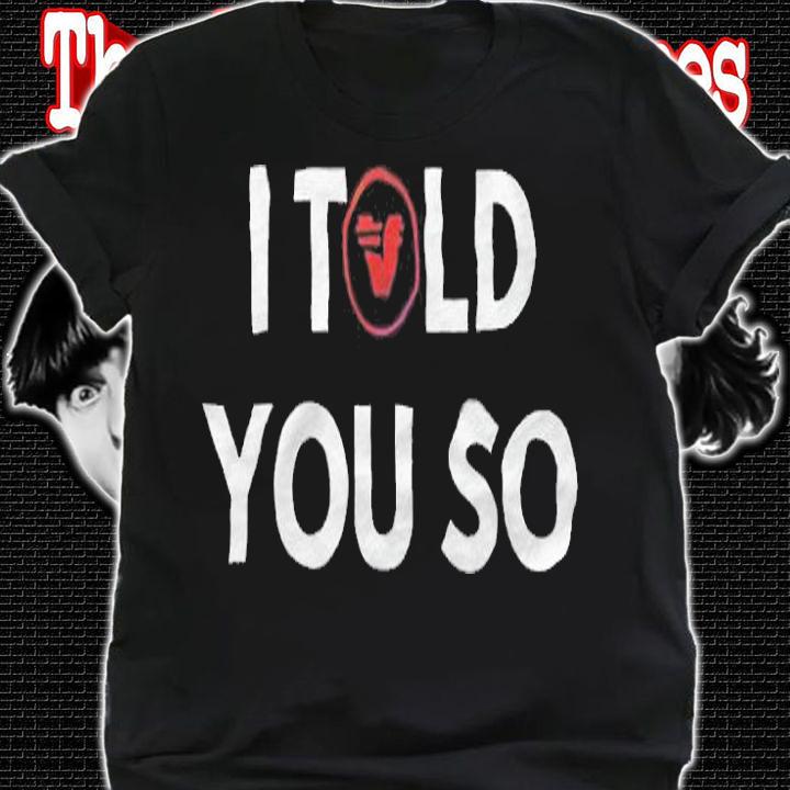 Verasity I Told You So shirt