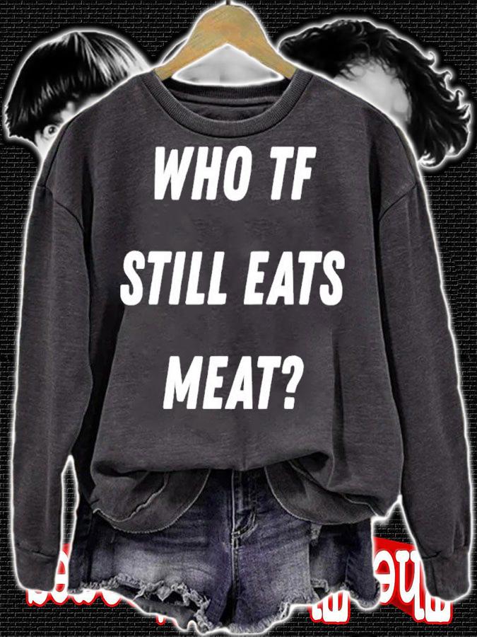 Who TF Still Eats Meat Shirt