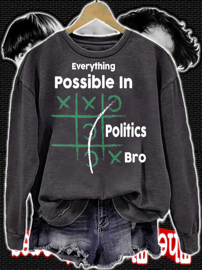 Everything Is Possible In Politics Bro Funny Political Gift T-Shirt sweatshirt