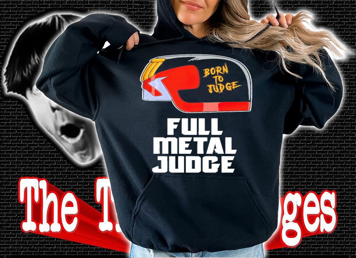 Full Metal Judge Born To Judge Shirt hoodie