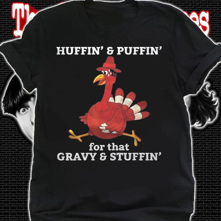 Huffin & Puffin For That Gravy & Stuffin Thanksgiving Shirt shirt