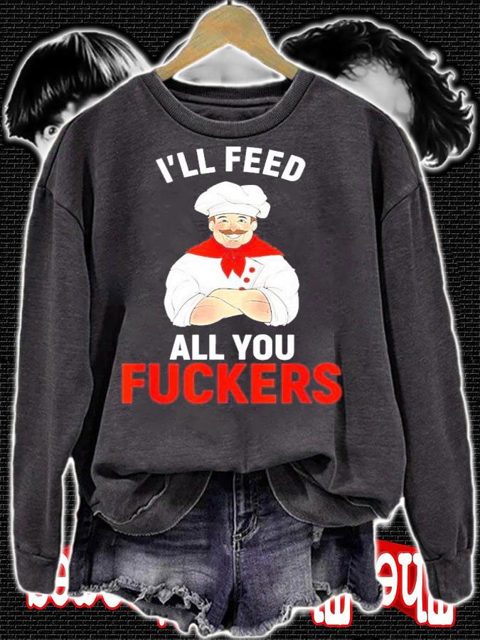 I'll Feed All You Fuckers Chef Cook Gourmet Shirt