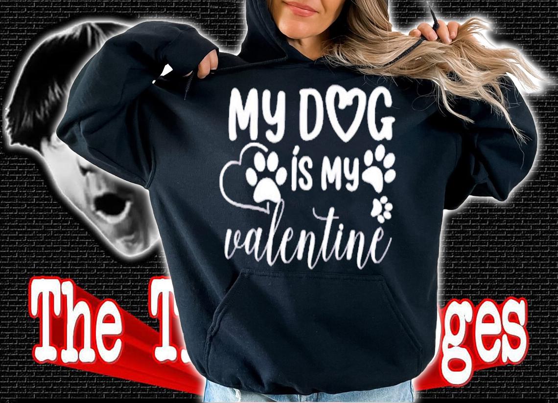 My Dog is my Valentine Day Funny Gift T-Shirt