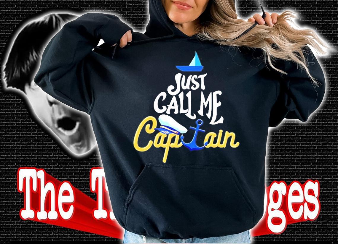 Captain Boat Just Call Me Captain T-Shirt hoodie