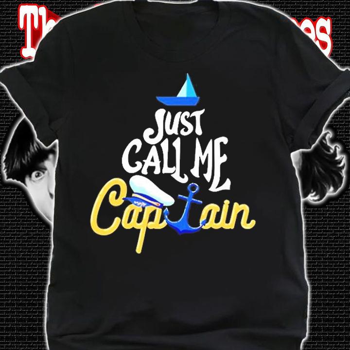 Captain Boat Just Call Me Captain T-Shirt shirt