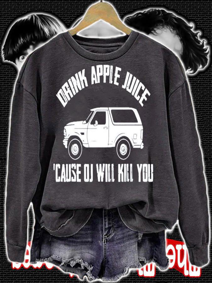 Drink Apple Juice Because OJ Will Kill You Shirt sweatshirt